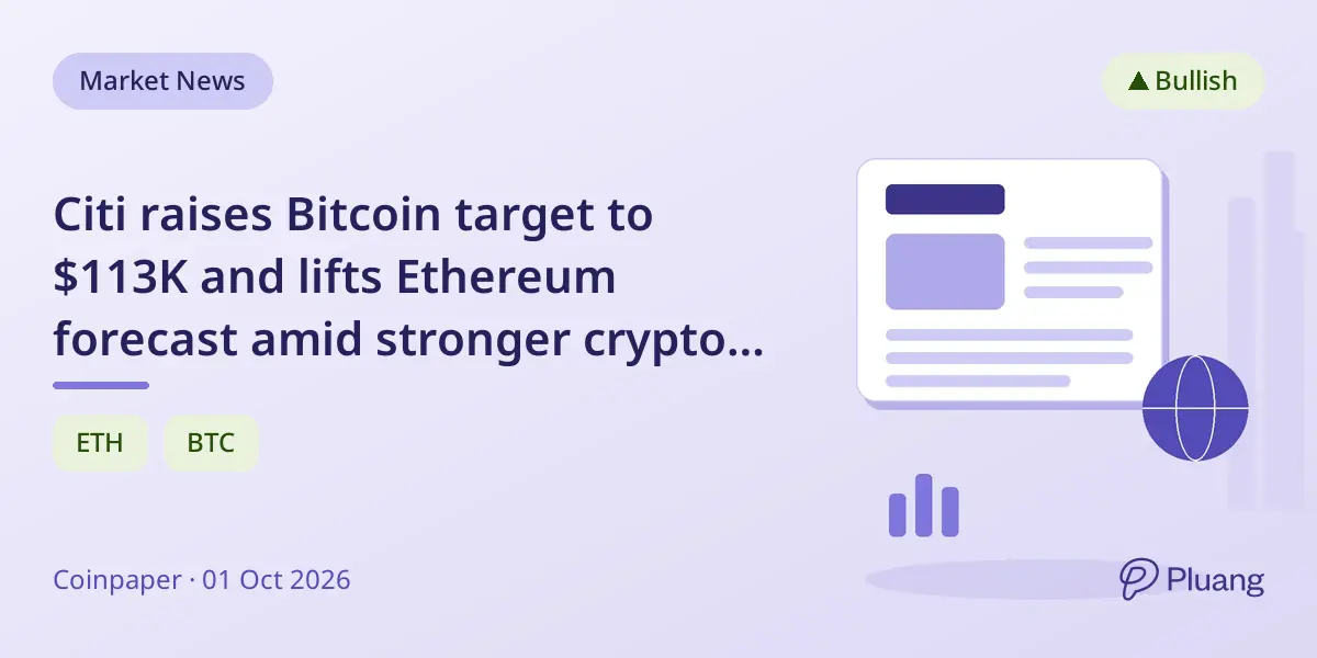 Citi raises Bitcoin target to $113K and lifts Ethereum forecast amid stronger crypto activity and ETF demand.