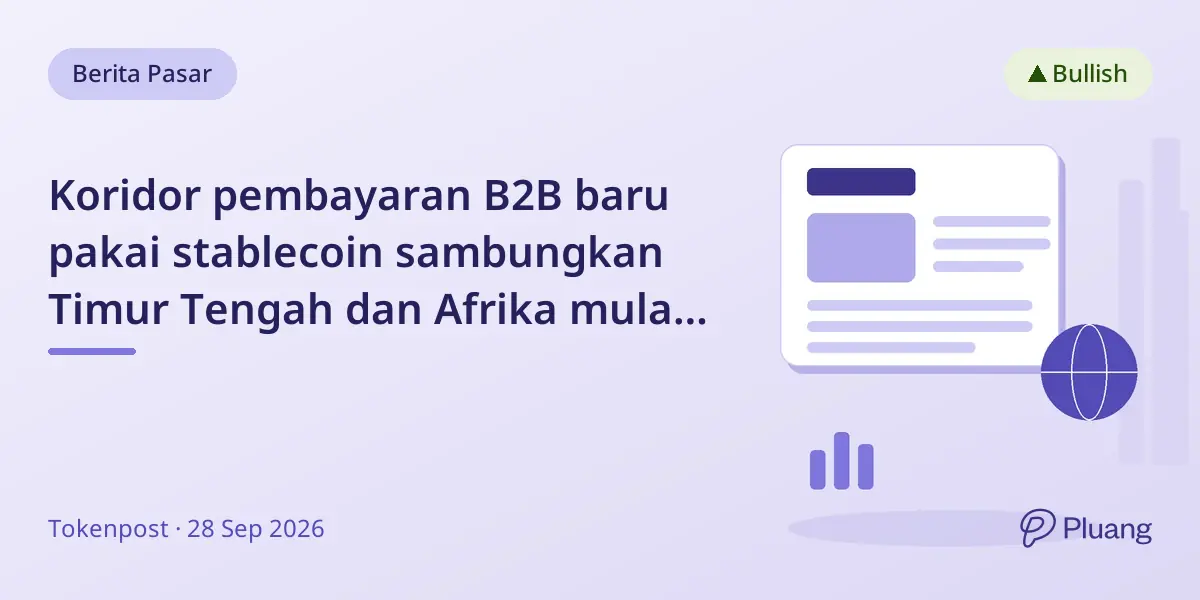Koridor pembayaran B2B baru pakai stablecoin sambungkan Timur Tengah dan Afrika mulai fase pilot