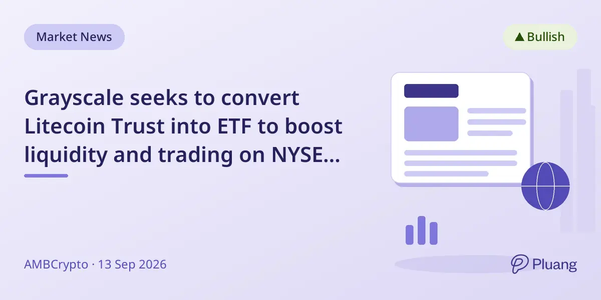 Grayscale seeks to convert Litecoin Trust into ETF to boost liquidity and trading on NYSE Arca.