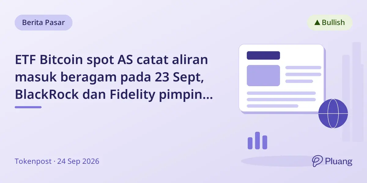 ETF Bitcoin spot AS catat aliran masuk beragam pada 23 Sept, BlackRock dan Fidelity pimpin kenaikan.