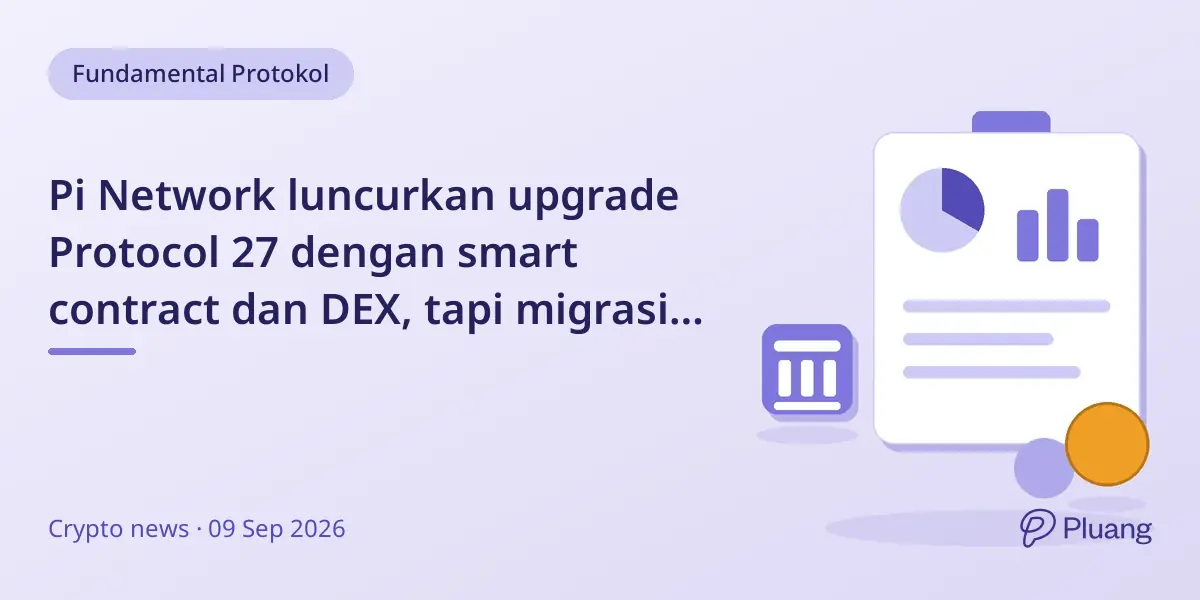 Pi Network luncurkan upgrade Protocol 27 dengan smart contract dan DEX, tapi migrasi pengguna dan likuiditas rendah.