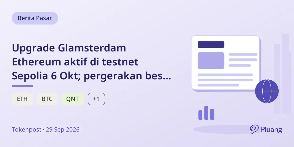 Upgrade Glamsterdam Ethereum aktif di testnet Sepolia 6 Okt; pergerakan besar di pasar kripto tercatat.