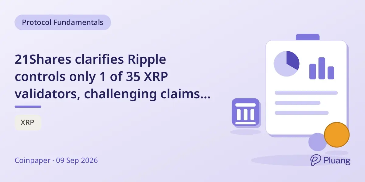 21Shares clarifies Ripple controls only 1 of 35 XRP validators, challenging claims of XRPL centralization
