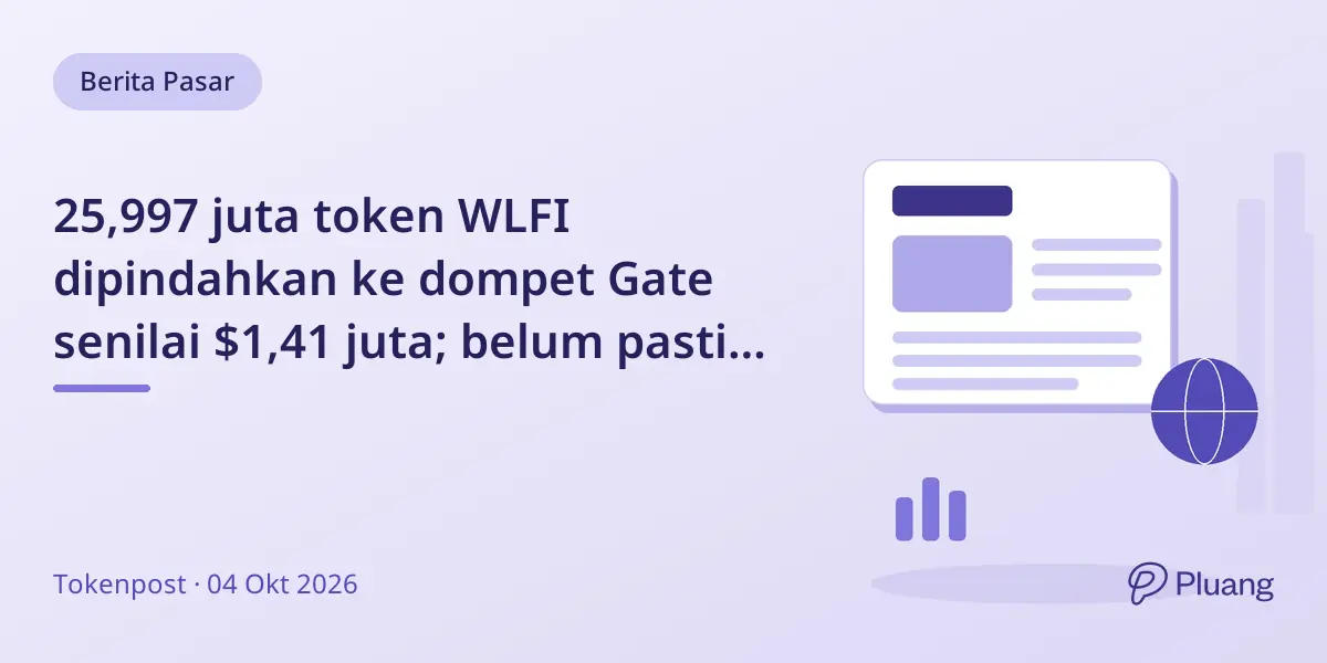 25,997 juta token WLFI dipindahkan ke dompet Gate senilai $1,41 juta; belum pasti dijual.