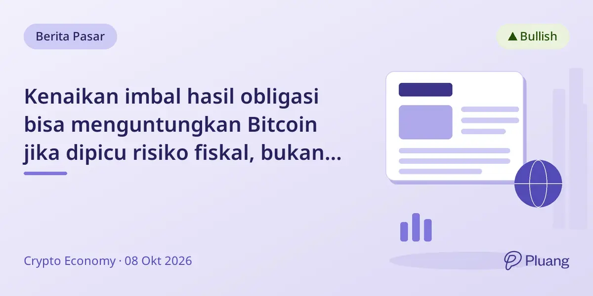 Kenaikan imbal hasil obligasi bisa menguntungkan Bitcoin jika dipicu risiko fiskal, bukan pertumbuhan atau kebijakan ketat.