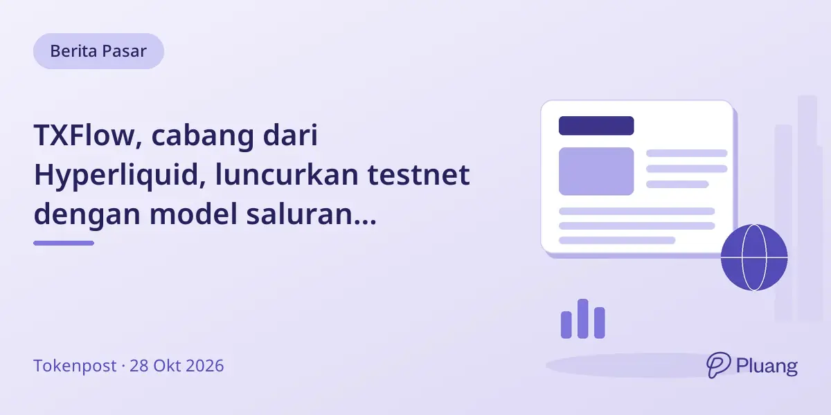 TXFlow, cabang dari Hyperliquid, luncurkan testnet dengan model saluran perdagangan baru dan fitur bridging.