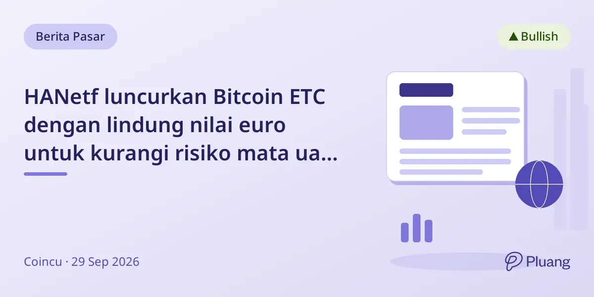 HANetf luncurkan Bitcoin ETC dengan lindung nilai euro untuk kurangi risiko mata uang USD/EUR bagi investor euro.