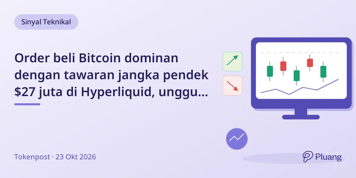 Order beli Bitcoin dominan dengan tawaran jangka pendek $27 juta di Hyperliquid, ungguli order jual $26,5 juta