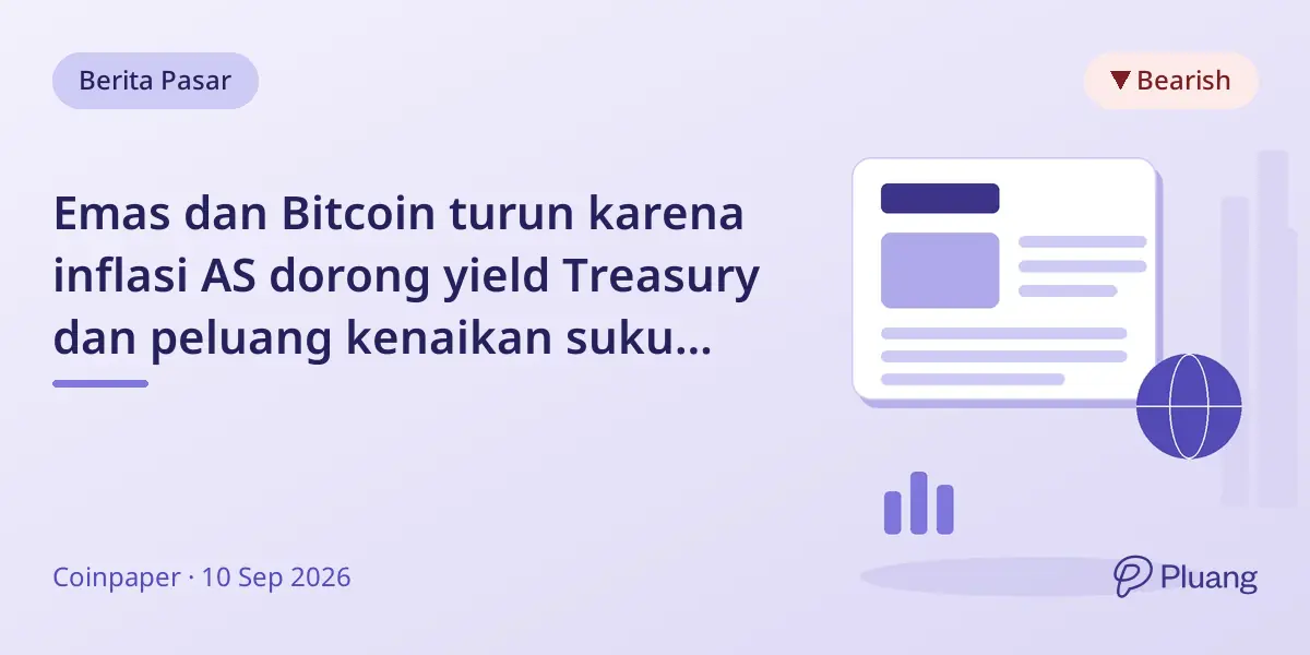 Emas dan Bitcoin turun karena inflasi AS dorong yield Treasury dan peluang kenaikan suku bunga Fed.