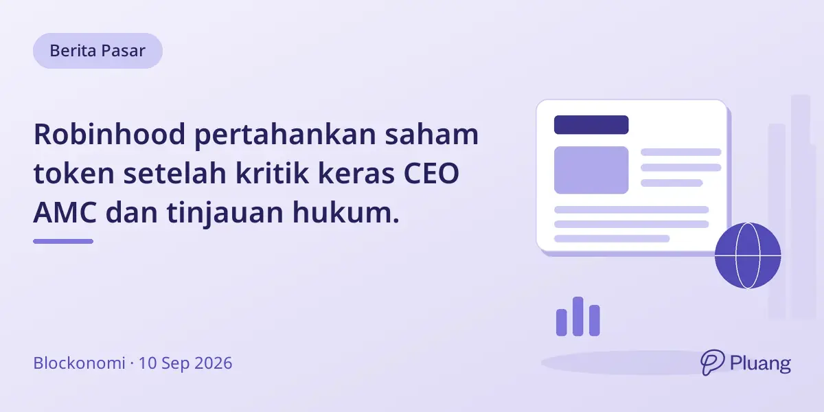 Robinhood pertahankan saham token setelah kritik keras CEO AMC dan tinjauan hukum.
