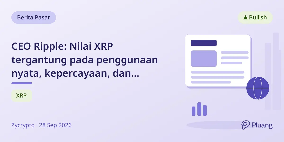CEO Ripple: Nilai XRP tergantung pada penggunaan nyata, kepercayaan, dan likuiditas, bukan hanya grafik harga.