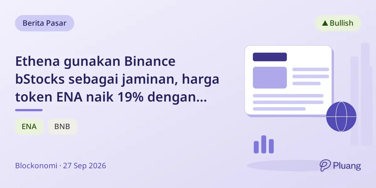 Ethena gunakan Binance bStocks sebagai jaminan, harga token ENA naik 19% dengan minat pasar kuat.