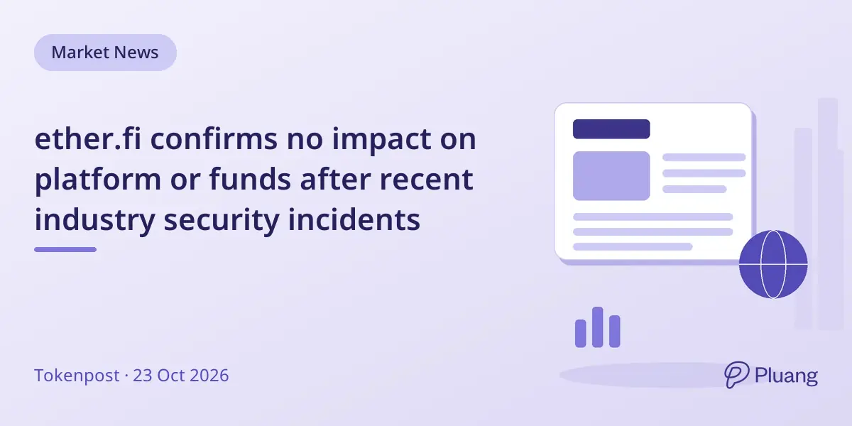 ether.fi confirms no impact on platform or funds after recent industry security incidents