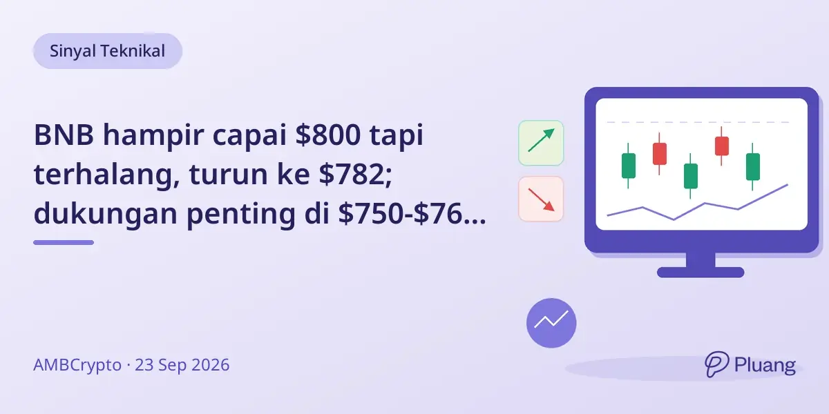 BNB hampir capai $800 tapi terhalang, turun ke $782; dukungan penting di $750-$760 jaga potensi rally.