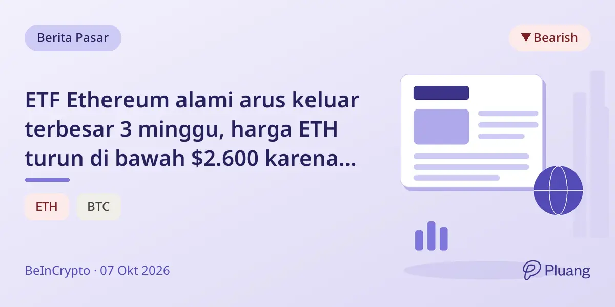 ETF Ethereum alami arus keluar terbesar 3 minggu, harga ETH turun di bawah $2.600 karena permintaan melemah.