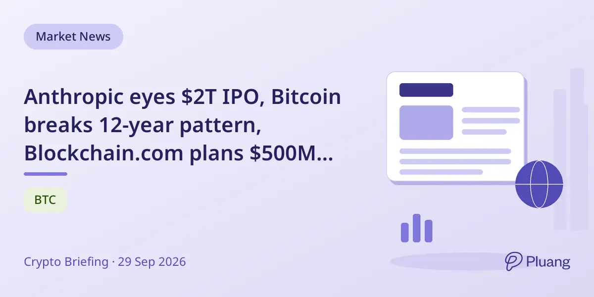 Anthropic eyes $2T IPO, Bitcoin breaks 12-year pattern, Blockchain.com plans $500M IPO