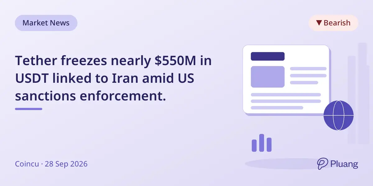 Tether freezes nearly $550M in USDT linked to Iran amid US sanctions enforcement.