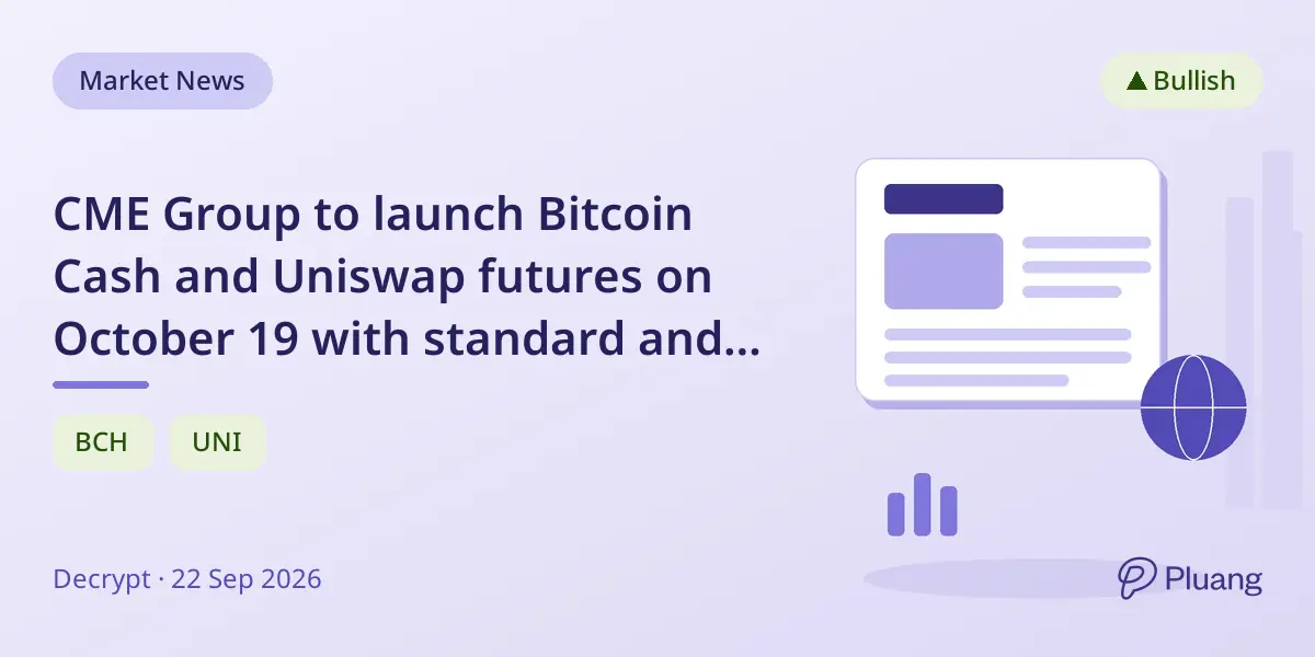 CME Group to launch Bitcoin Cash and Uniswap futures on October 19 with standard and micro contracts.
