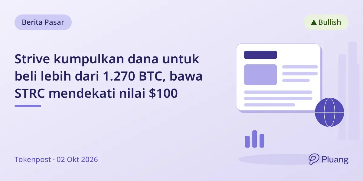 Strive kumpulkan dana untuk beli lebih dari 1.270 BTC, bawa STRC mendekati nilai $100