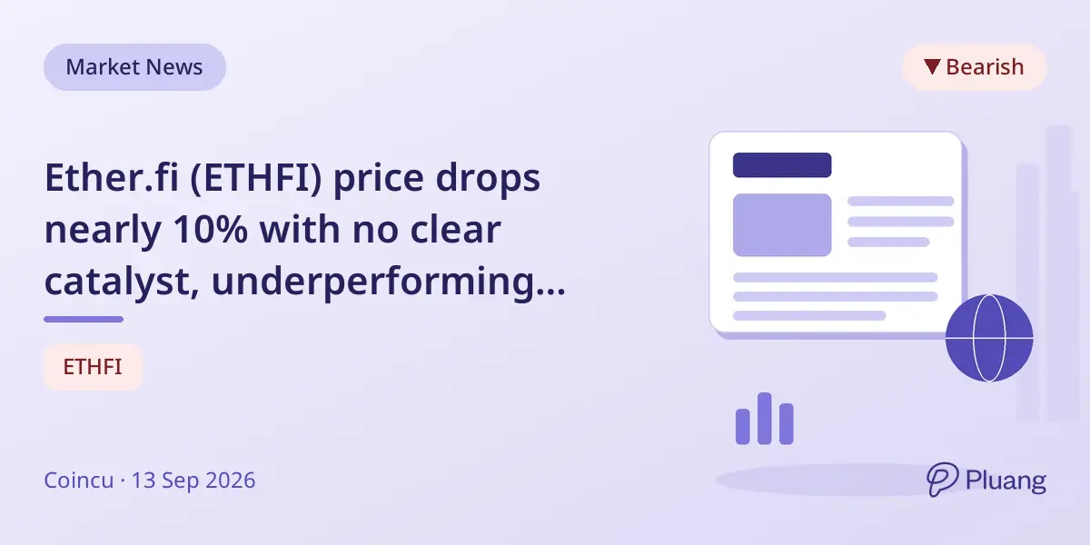 Ether.fi (ETHFI) price drops nearly 10% with no clear catalyst, underperforming major cryptos.