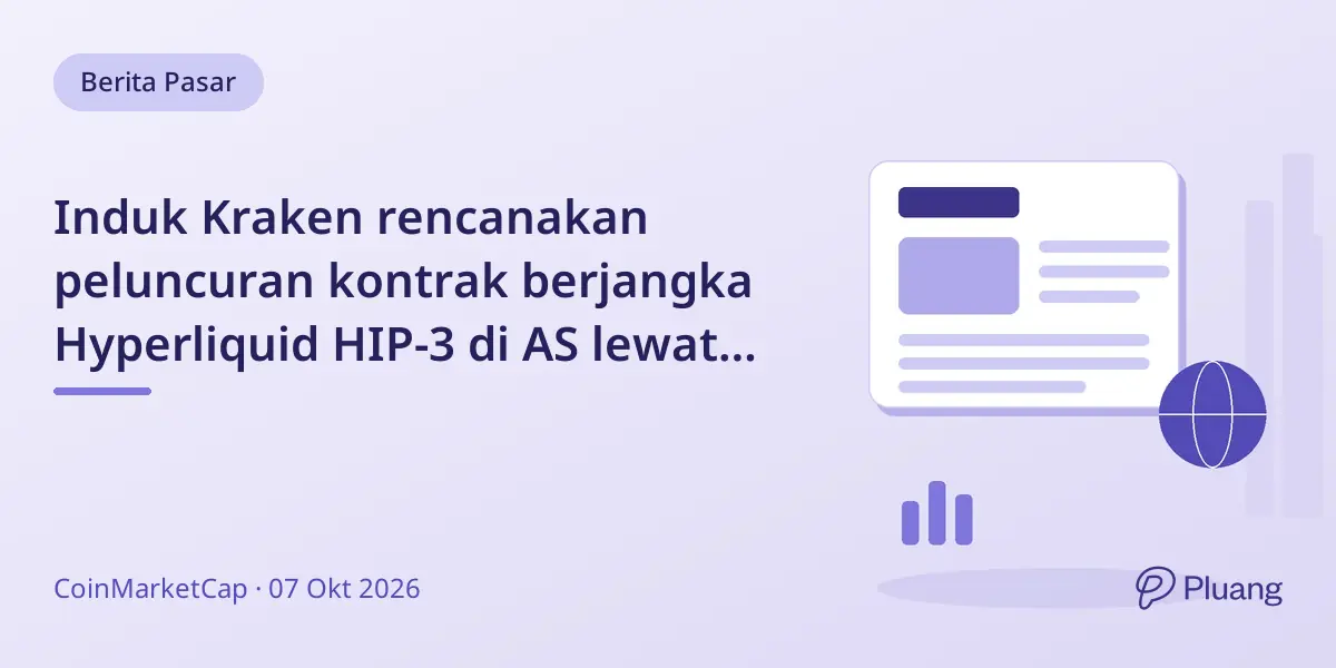 Induk Kraken rencanakan peluncuran kontrak berjangka Hyperliquid HIP-3 di AS lewat broker resmi.