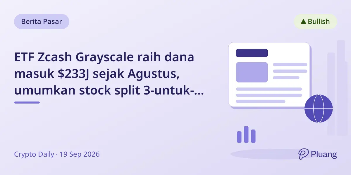 ETF Zcash Grayscale raih dana masuk $233J sejak Agustus, umumkan stock split 3-untuk-1 September.