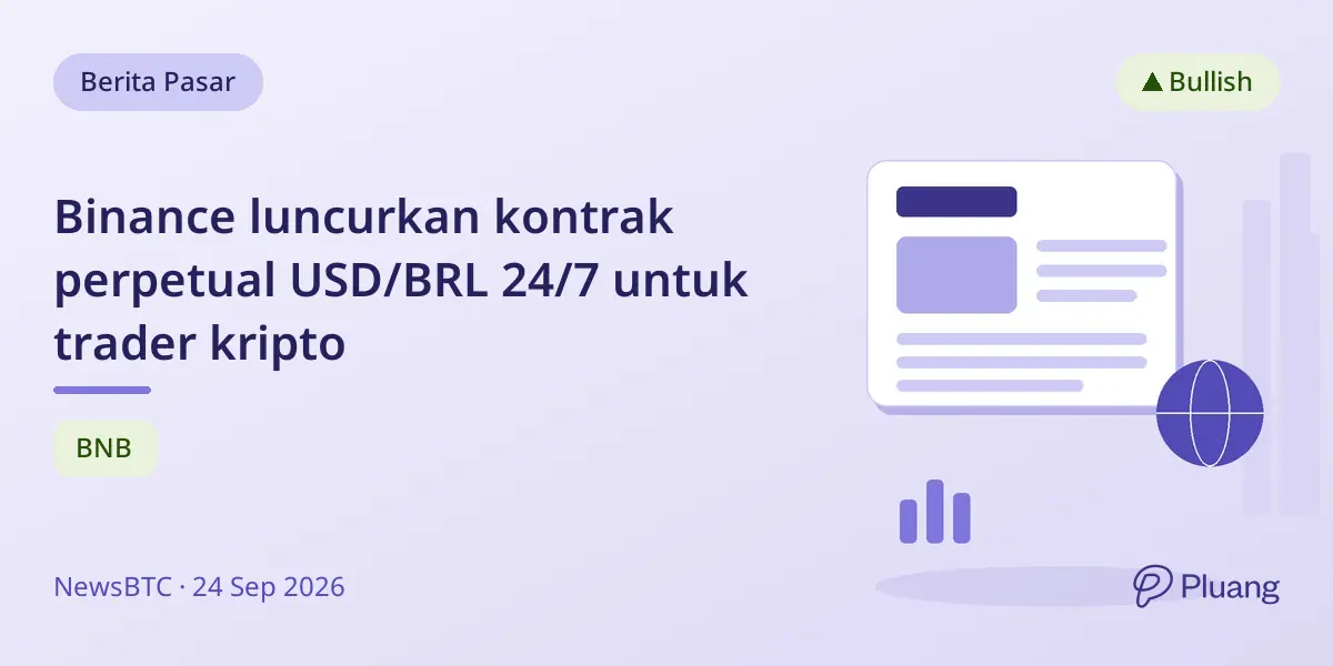 Binance luncurkan kontrak perpetual USD/BRL 24/7 untuk trader kripto