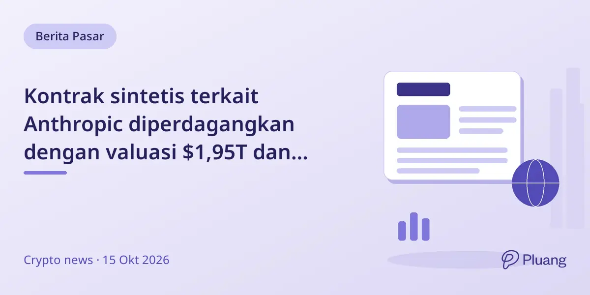 Kontrak sintetis terkait Anthropic diperdagangkan dengan valuasi $1,95T dan turnover $21 juta, bukan saham asli.