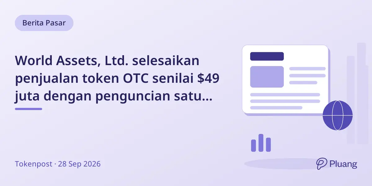 World Assets, Ltd. selesaikan penjualan token OTC senilai $49 juta dengan penguncian satu tahun