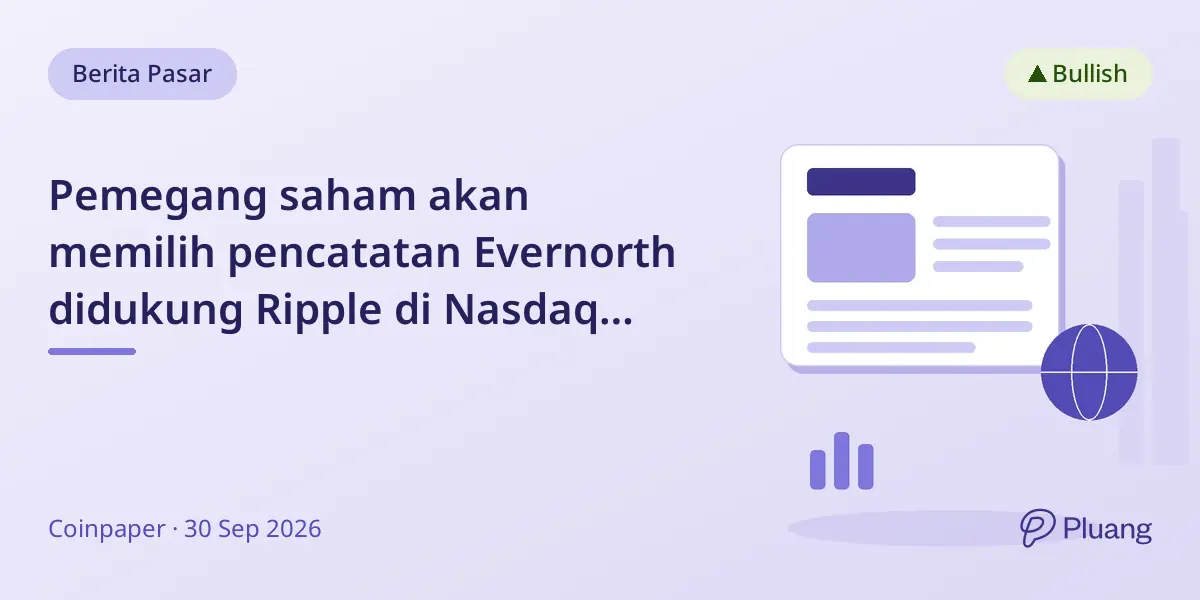 Pemegang saham akan memilih pencatatan Evernorth didukung Ripple di Nasdaq sebagai XRPN dengan strategi pengelolaan XRP aktif.
