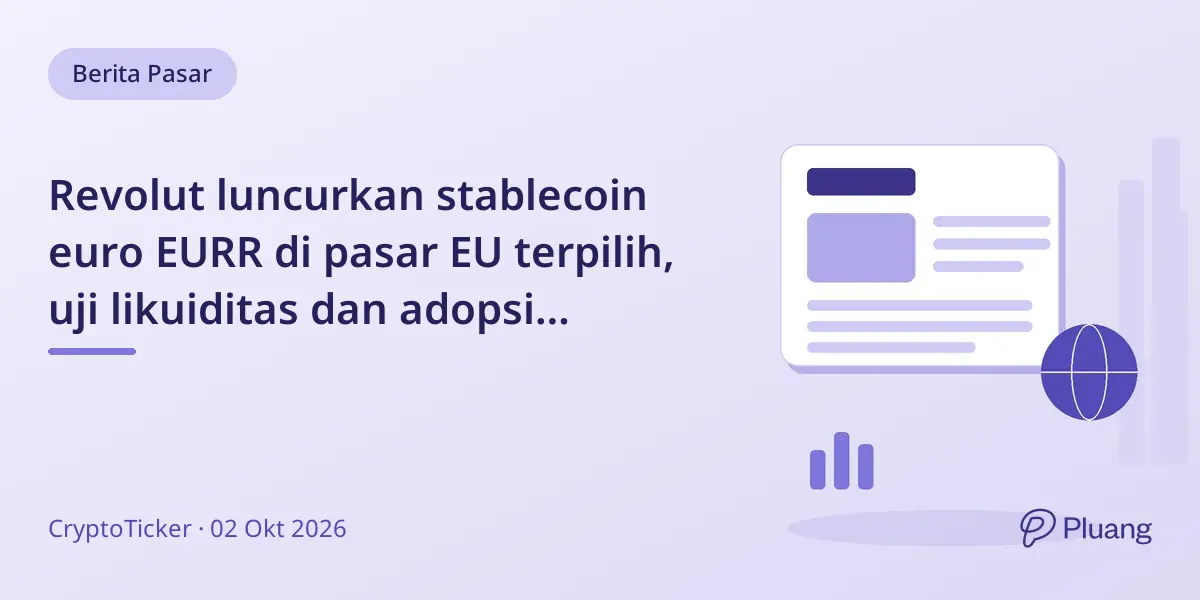 Revolut luncurkan stablecoin euro EURR di pasar EU terpilih, uji likuiditas dan adopsi pembayaran kripto.