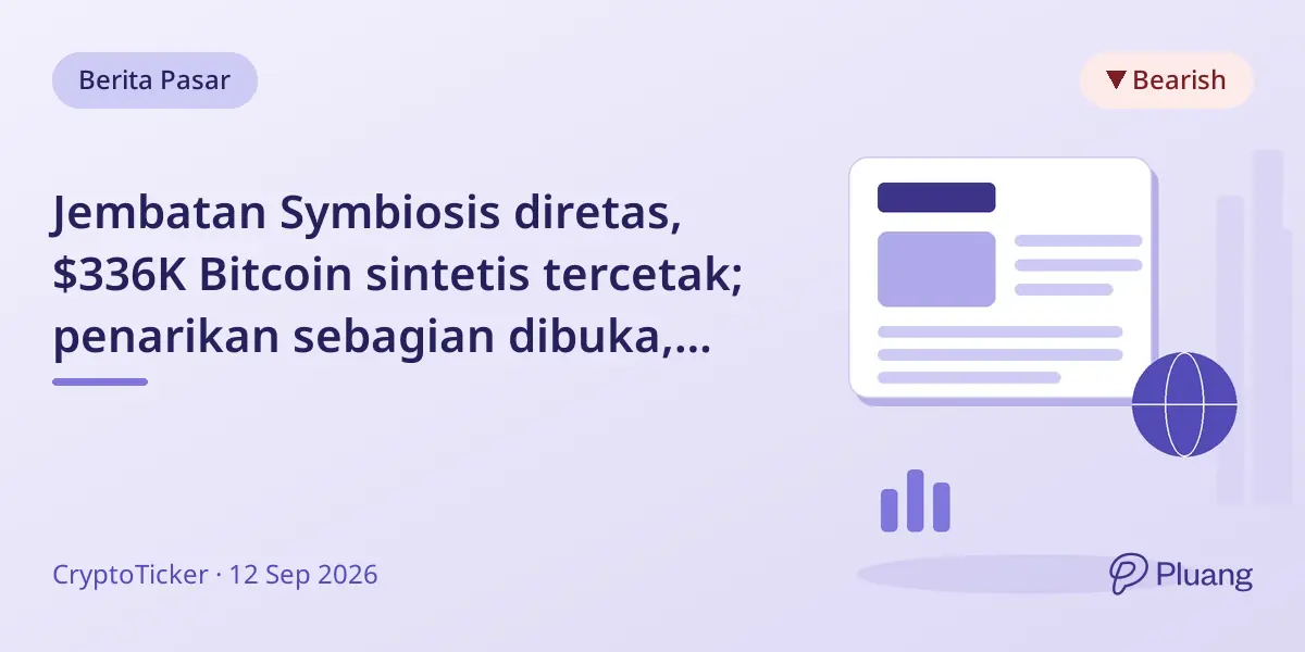 Jembatan Symbiosis diretas, $336K Bitcoin sintetis tercetak; penarikan sebagian dibuka, setoran dihentikan.