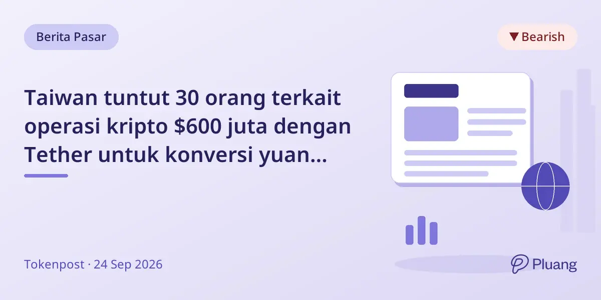 Taiwan tuntut 30 orang terkait operasi kripto $600 juta dengan Tether untuk konversi yuan ilegal