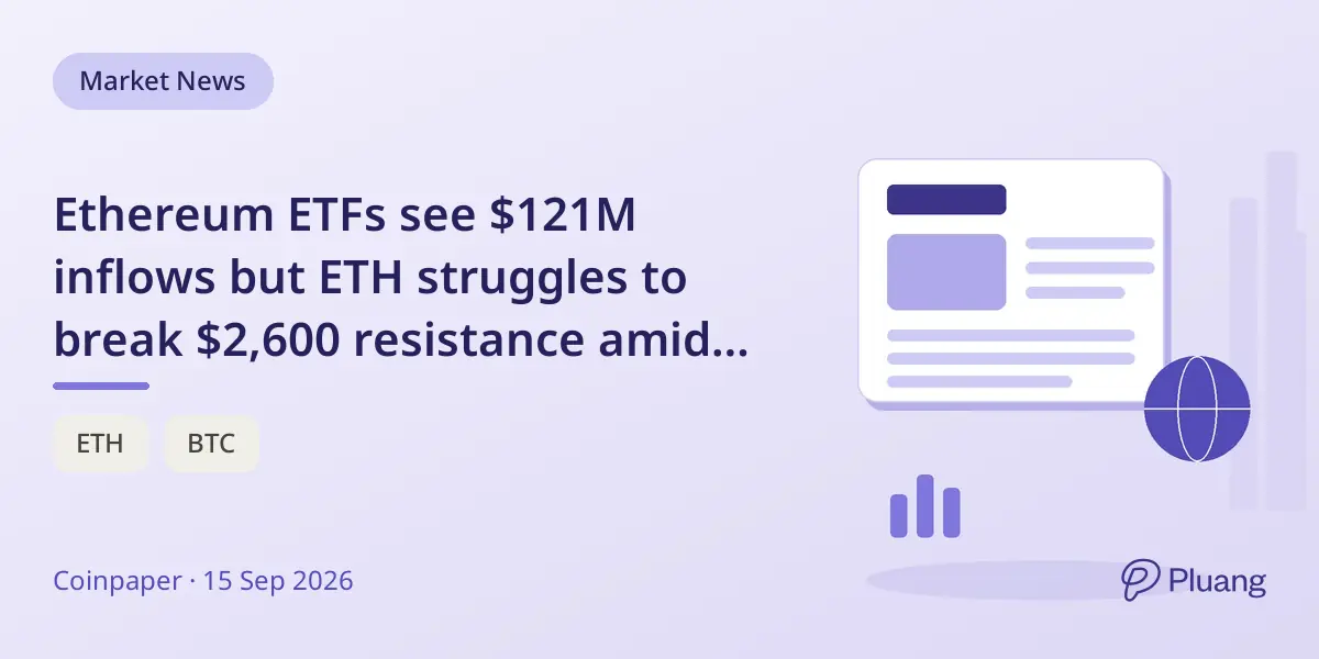 Ethereum ETFs see $121M inflows but ETH struggles to break $2,600 resistance amid macro pressures.