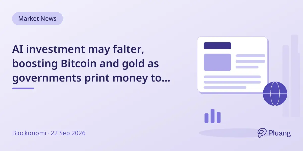 AI investment may falter, boosting Bitcoin and gold as governments print money to cover losses.
