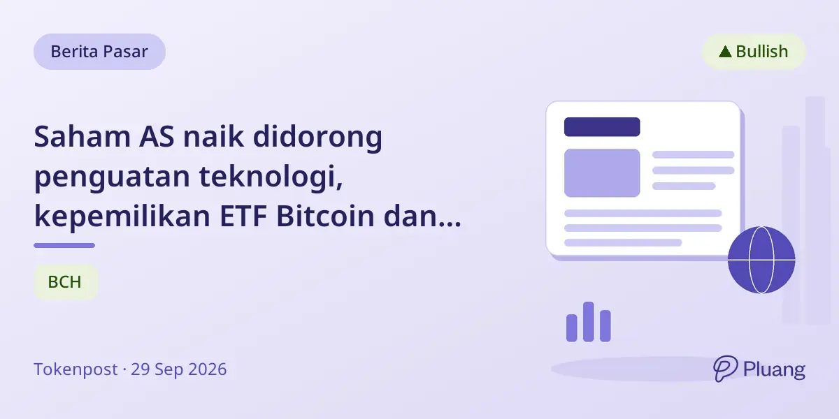 Saham AS naik didorong penguatan teknologi, kepemilikan ETF Bitcoin dan Ether bertambah, pendanaan kripto melonjak 41%.