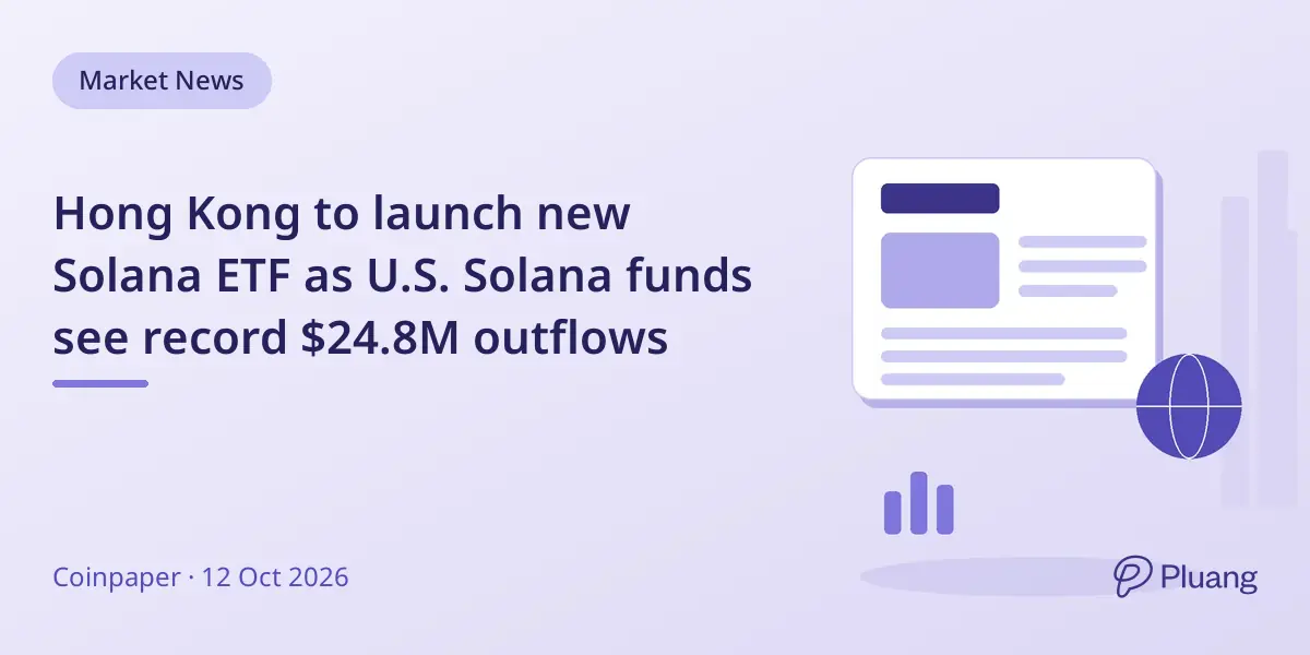 Hong Kong to launch new Solana ETF as U.S. Solana funds see record $24.8M outflows