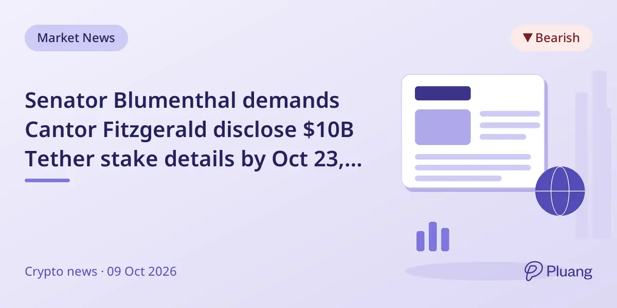 Senator Blumenthal demands Cantor Fitzgerald disclose $10B Tether stake details by Oct 23, 2026.
