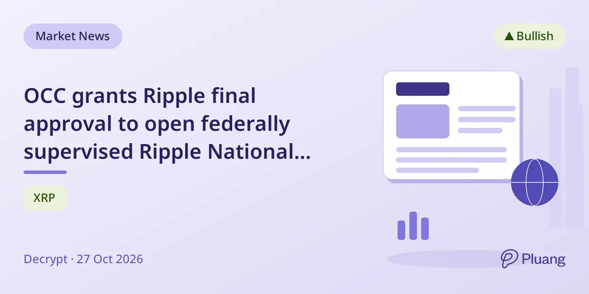OCC grants Ripple final approval to open federally supervised Ripple National Trust Bank.