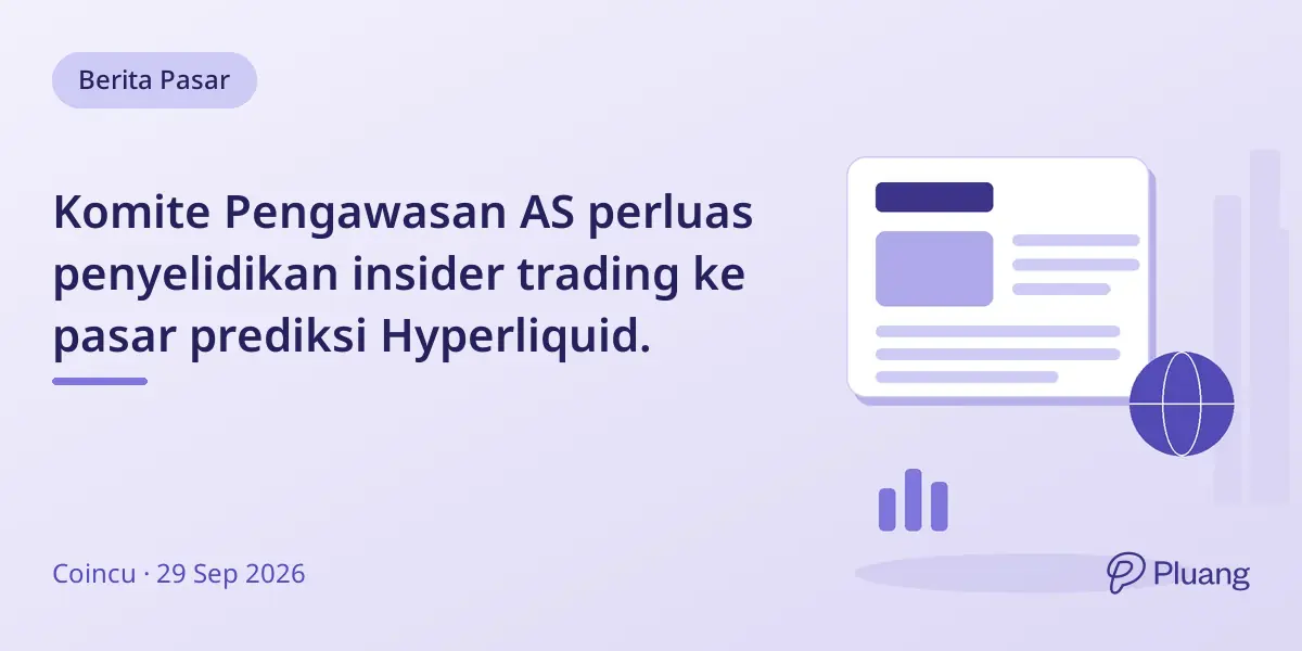 Komite Pengawasan AS perluas penyelidikan insider trading ke pasar prediksi Hyperliquid.