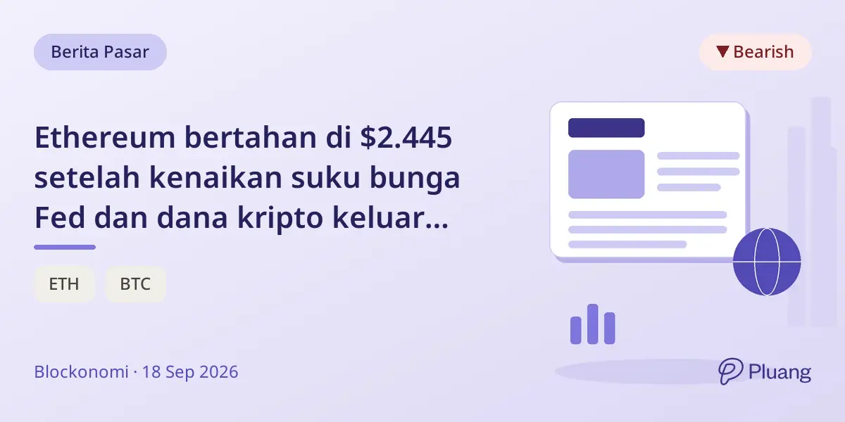 Ethereum bertahan di $2.445 setelah kenaikan suku bunga Fed dan dana kripto keluar $520 juta.