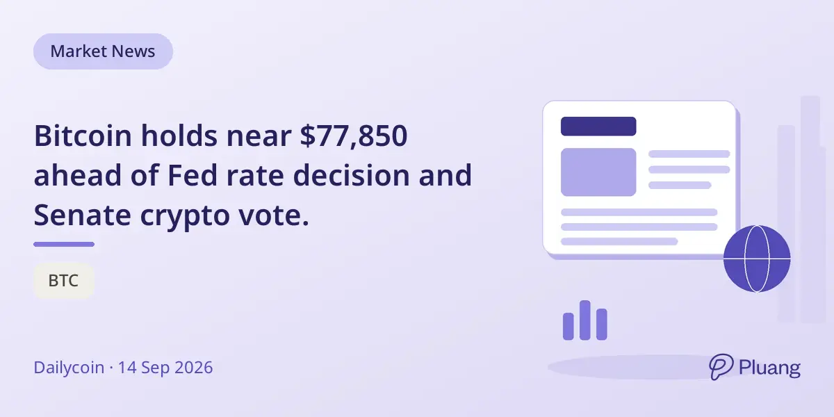Bitcoin holds near $77,850 ahead of Fed rate decision and Senate crypto vote.