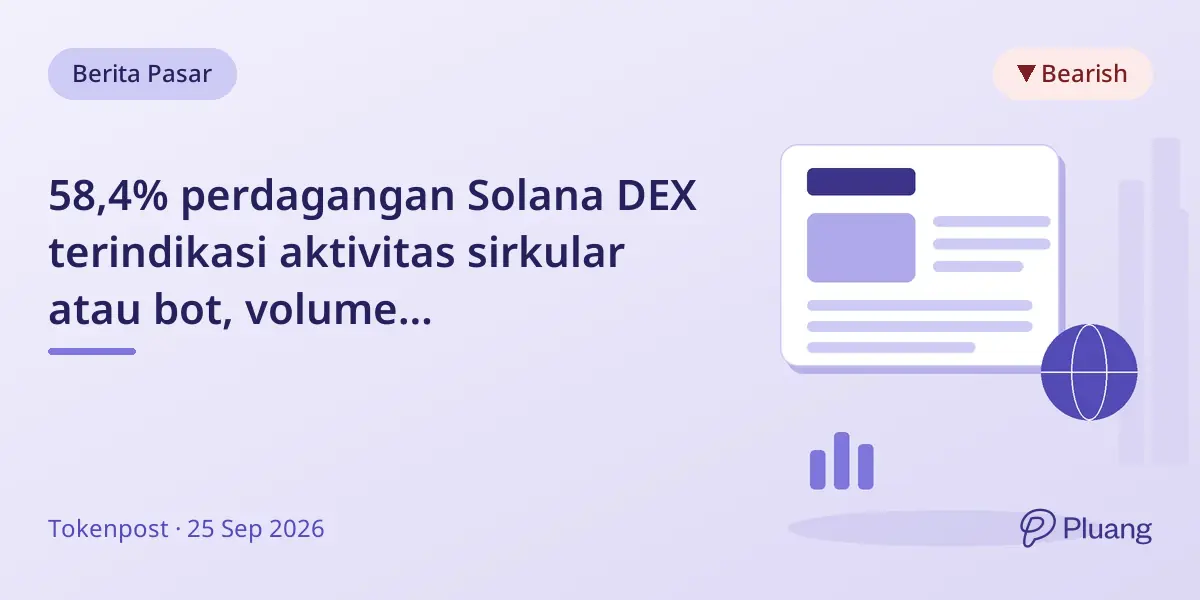 58,4% perdagangan Solana DEX terindikasi aktivitas sirkular atau bot, volume dipertanyakan sebagai ukuran pasar
