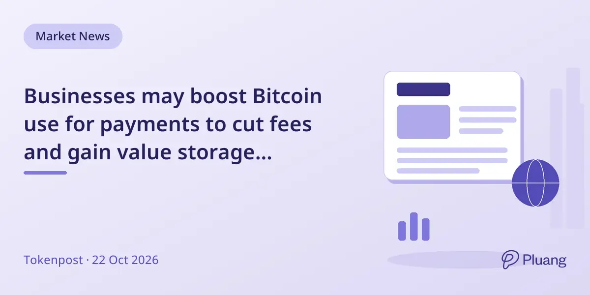 Businesses may boost Bitcoin use for payments to cut fees and gain value storage benefits.