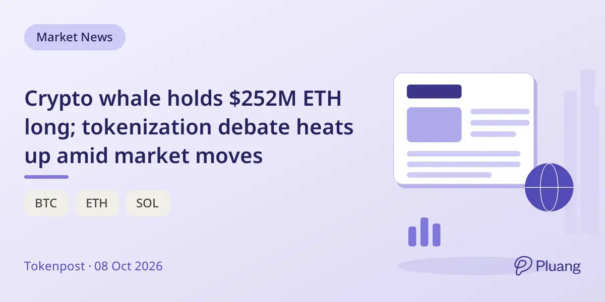 Crypto whale holds $252M ETH long; tokenization debate heats up amid market moves