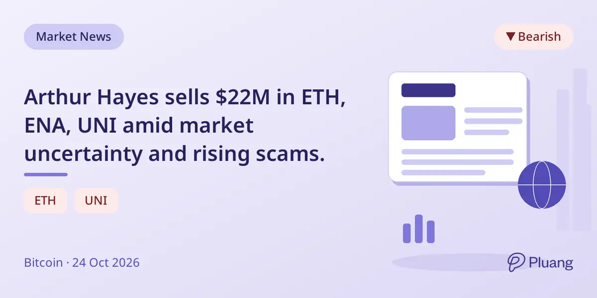 Arthur Hayes sells $22M in ETH, ENA, UNI amid market uncertainty and rising scams.