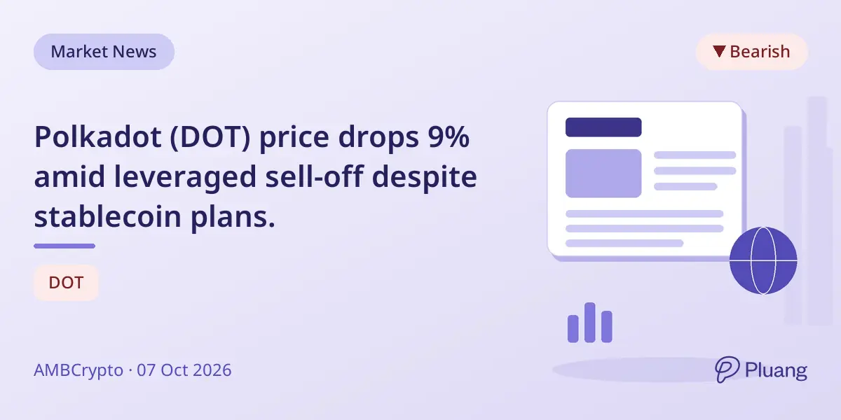 Polkadot (DOT) price drops 9% amid leveraged sell-off despite stablecoin plans.