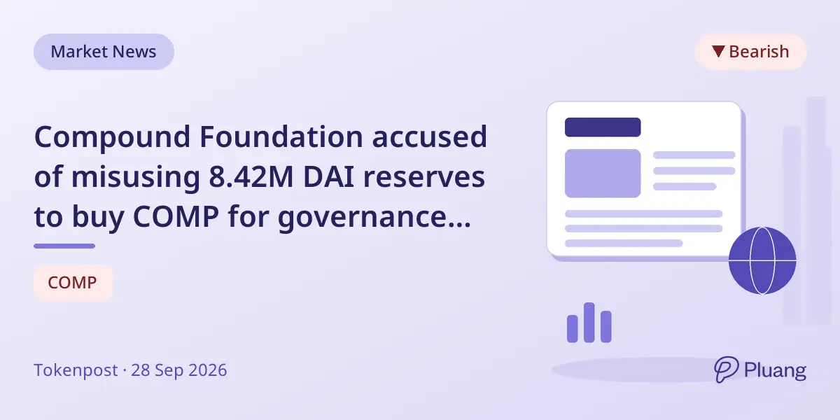 Compound Foundation accused of misusing 8.42M DAI reserves to buy COMP for governance control