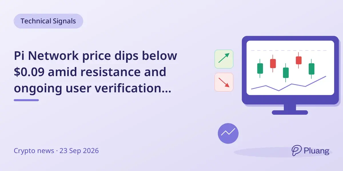 Pi Network price dips below $0.09 amid resistance and ongoing user verification progress