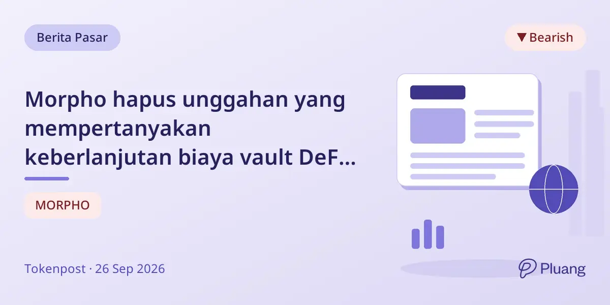 Morpho hapus unggahan yang mempertanyakan keberlanjutan biaya vault DeFi untuk bisnis kurator
